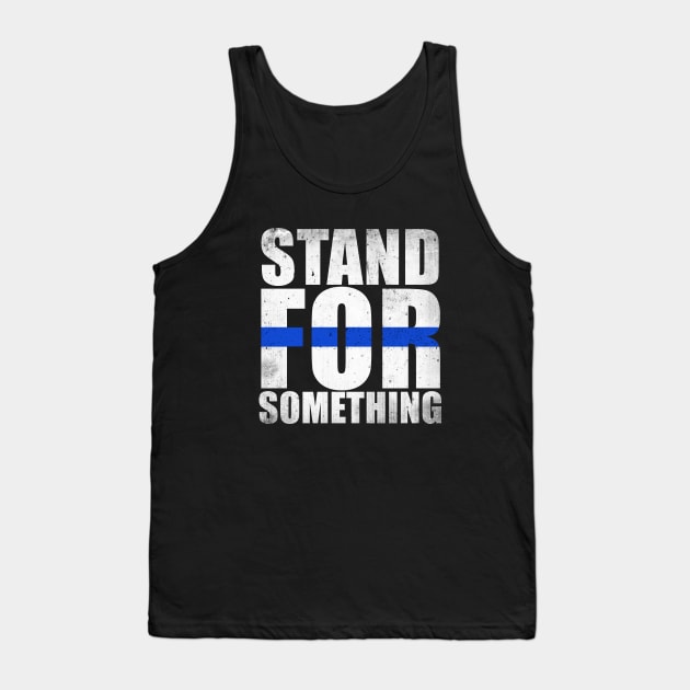 Stand For Something Thin Blue Line Tank Top by bluelinemotivation